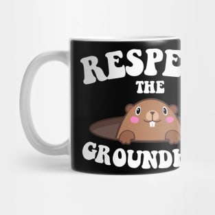 Respect The Groundhog Funny Woodchuck Groundhog Day Mug